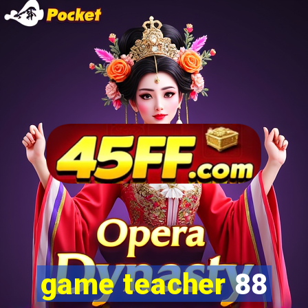 game teacher 88